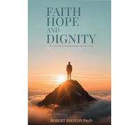 Faith, Hope And Dignity: The Essentials For Healing Trauma And Toxic Stress