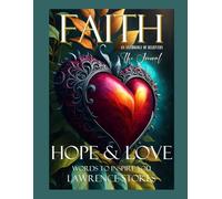 FAITH HOPE & LOVE - Words to Inspire You - Volume II - The Journal: Lawrence Stokes, Signature Author
