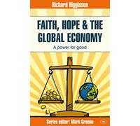 Faith, Hope & the Global Economy (Faith at Work)