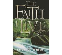 Faith I Live by: Inspirational and Doctrinal Bible Texts, with an Inspired Commentary