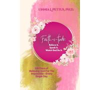 Faith-i-tude: Believe it. Speak it. Watch God Do It.: 100 Days of Believing God For The Impossible-Every Single Day.