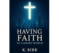 Faith In A Smart World: How Christians Can Stay Rooted in God Amid the Distractions of Technology and Modern Culture