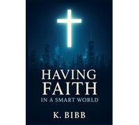 Faith In A Smart World: How Christians Can Stay Rooted in God Amid the Distractions of Technology and Modern Culture