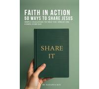 Faith in Action - 50 ways to share Jesus: Simple Challenges to Help You Share Your Faith with Confidence (The Faith in Action Series)