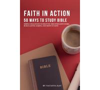Faith in Action: 50 Ways to Study the Bible: Practical Bible Study Challenges to Build Strong Habits, Understand Scripture, and Grow Closer to God (The Faith in Action Series)