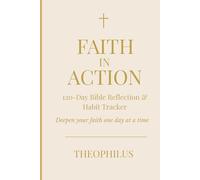 Faith In Action: A 120-Day Bible Reflection & Habit Tracker