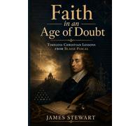 Faith in an Age of Doubt: Timeless Christian Lessons from Blaise Pascal (CVF Christian Thinkers Series)