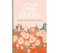 Faith in Bloom: 62 Days of Flourishing in Faith