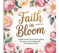 Faith in Bloom: A Bible Verse Floral Coloring Book for Peace, Encouragement & Christian Women
