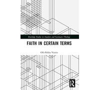 Faith in Certain Terms (Routledge Studies in Analytic and Systematic Theology)