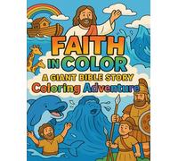 Faith in Color: A Giant Bible Story Coloring Adventure: A Joyful Bible-Themed Coloring Book with Inspirational Stories, Easy Designs, and Uplifting Art for Kids, Teens, and Adults