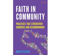 Faith in Community : Practices that Strengthen Churches and Neighborhoods