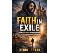 FAITH IN EXILE: From Spiritual Fire to Silence in Russia, and the Long Road Toward Redemption