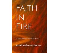 Faith in Fire: Devotions for the Battle-Weary
