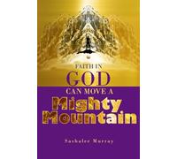 Faith In God Can Move A Mighty Mountain