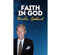 Faith In God: Neville Goddard's Original Lectures