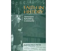 Faith in History: Armenians Rebuilding Community (Smithsonian Series in Ethnographic Inquiry)