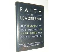 Faith in Leadership: How Leaders Live Out Their Faith in Their Work--and Why It Matters (A Jossey Bass title)