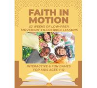 FAITH IN MOTION: 52 WEEKS OF LOW-PREP, MOVEMENT-FILLED BIBLE LESSONS
