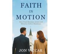 Faith In Motion: How Trust Becomes Action and Miracles Follow Obedience