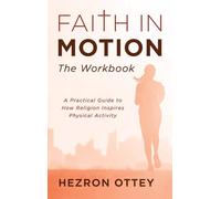 Faith in Motion: The Workbook: A Practical Guide to How Religion Inspires Physical Activity