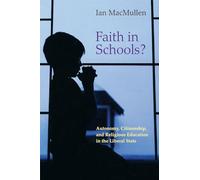 Faith in Schools?: Autonomy, Citizenship, and Religious Education in the Liberal State