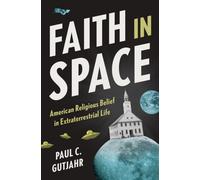 Faith in Space : American Religious Belief in Extraterrestrial Life