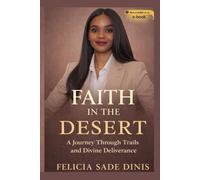 FAITH IN THE DESERT: A JOURNEY THROUGH TRAILS AND DIVINE DELIVERANCE