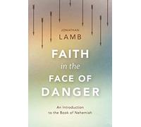 Faith in the Face of Danger: An Introduction to the Book of Nehemiah