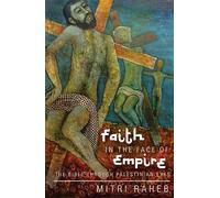 Faith in the Face of Empire: The Bible Through Palestinian Eyes