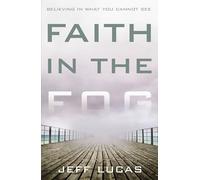 Faith in the Fog: Believing in What You Cannot See