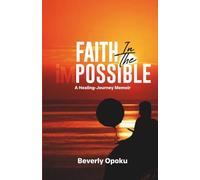 Faith in the Impossible: A Healing-Journey Memoir