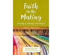 Faith In The Making: Praying it, talking it, living it