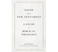 Faith in the New Testament - A Study in Biblical Theology