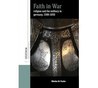 Faith in War: Religion and the Military in Germany, c.1500-1650: 31 (Spektrum: Publications of the German Studies Association, 31)