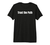 Faith Inspired Spiritual Phrase Trust The Path tees and More Premium T-Shirt
