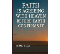 Faith is Agreeing with Heaven Before Earth Confirms It