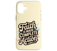 Faith is Made Complete in Action James 2:22 Case for iPhone 16 Plus