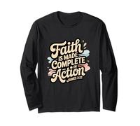 Faith is Made Complete in Action James 2:22 Long Sleeve T-Shirt