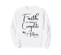 Faith is Made Complete in Action James 2:22 Sweatshirt