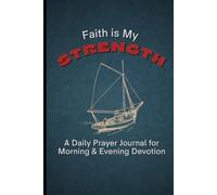 Faith is My Strength: A Daily Prayer Journal for Morning & Evening Devotion: 90-Day Guided Devotional for Men with Unique Scripture Quotes on Every Page