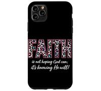 Faith Is Not Hoping God Can It's Knowing He Will Christian Case for iPhone 11 Pro Max