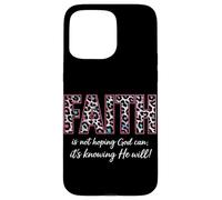 Faith Is Not Hoping God Can It's Knowing He Will Christian Case for iPhone 15 Pro Max