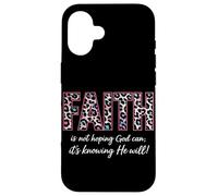 Faith Is Not Hoping God Can It's Knowing He Will Christian Case for iPhone 16