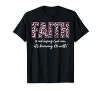 Faith is Not Hoping God Can It's Knowing He Will Christian T-Shirt