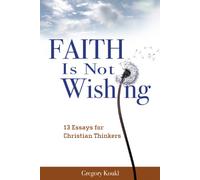 Faith Is Not Wishing: 13 Essays for Christian Thinkers