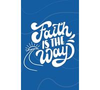 Faith Is the Way - Christian Prayer and Gratitude Journal Gift for Women, Men, Teen Girls, Teen Boys, Students, & Friends - Christian Faith-Based ... Gift - 5.5x8.5 Lined Softcover, 100 Pages