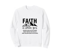 Faith Is When You Praise God in the Storm Trust Him Sweatshirt