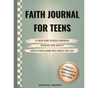 Faith Journal for Teens: 52-Week Guide to Build Confidence, Discover Your Identity, Grow in Faith & Make Wise Choices That Last (The Unshakable Faith Series)