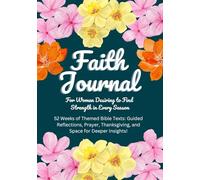 Faith Journal: For Women Desiring to Find Strength in Every Season: 52 Weeks of Themed Bible Texts: Guided Reflections, Prayer, Thanksgiving, and Space for Deeper Insights!